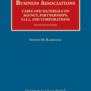 Business Associations, Cases and Materials on Agency, Partnerships, LLCs, and Corporations 11th Edition